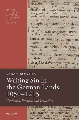 Writing Sin in the German Lands, 1050–1215 : Confession, Penance, and Textuality