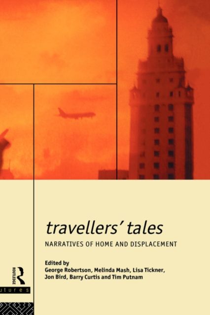 Travellers' Tales : Narratives of Home and Displacement