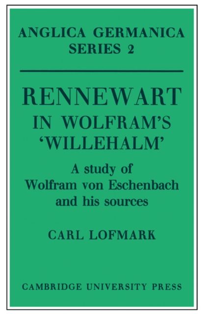 Rennewart in Wolfram's 'Willehalm' : A Study of Wolfram von Eschenbach and his Sources
