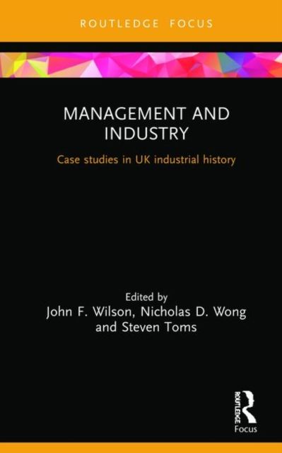 Management and Industry : Case studies in UK industrial history