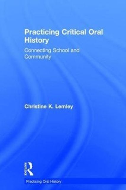 Practicing Critical Oral History : Connecting School and Community