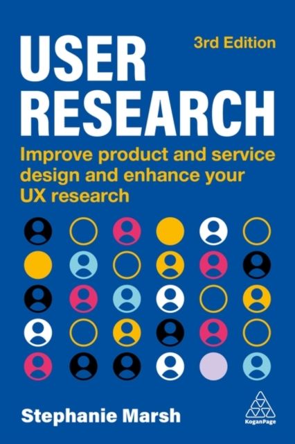 User Research : Improve Product and Service Design and Enhance Your UX Research
