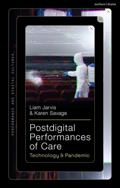 Postdigital Performances of Care : Technology & Pandemic