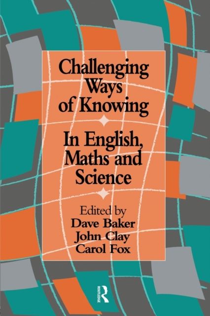 Challenging Ways Of Knowing : In English, Mathematics And Science