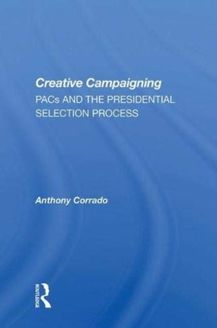 Creative Campaigning : Pacs And The Presidential Selection Process