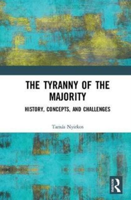 The Tyranny of the Majority : History, Concepts, and Challenges