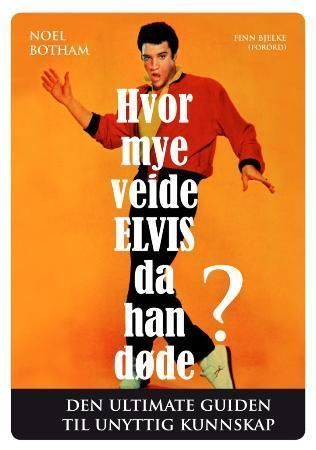 Hvor mye veide Elvis da han døde? : den ultimate guiden til unyttig kunnskap