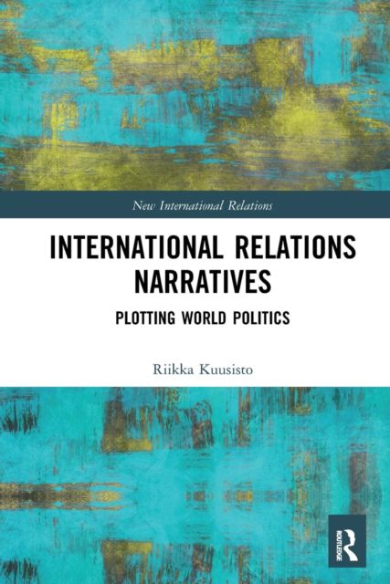 International Relations Narratives : Plotting World Politics