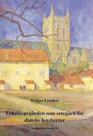 Erkebispegården som setegård for danske lensherrer