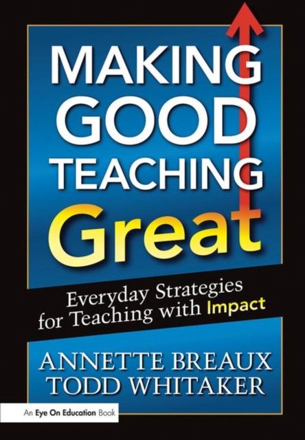 Making Good Teaching Great : Everyday Strategies for Teaching with Impact