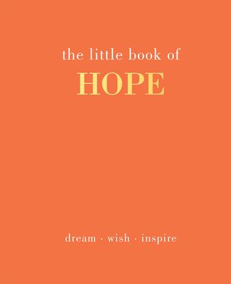 The Little Book of Hope : Dream. Wish. Inspire