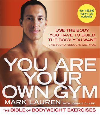 You are your own gym : the Bible of bodyweight exercises