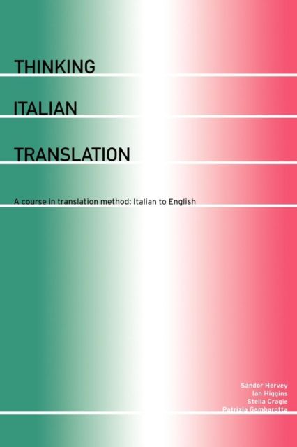 Thinking Italian Translation : A Course in Translation Method: Italian to English