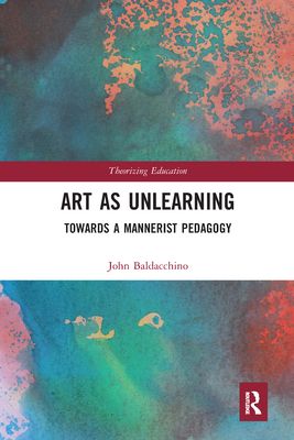Art as Unlearning : Towards a Mannerist Pedagogy