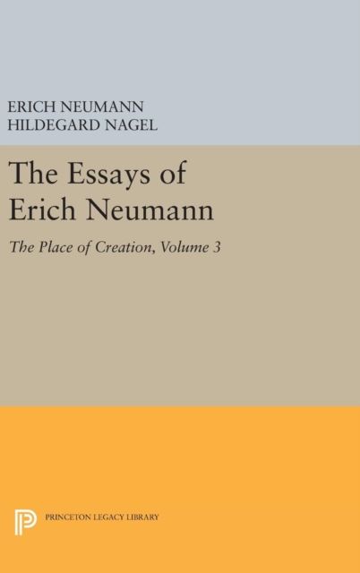 The Essays of Erich Neumann, Volume 3 : The Place of Creation