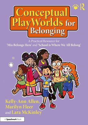 Conceptual PlayWorlds for Belonging : A Practical Resource for 'Mia Belongs Here' and 'School is Where We All Belong'