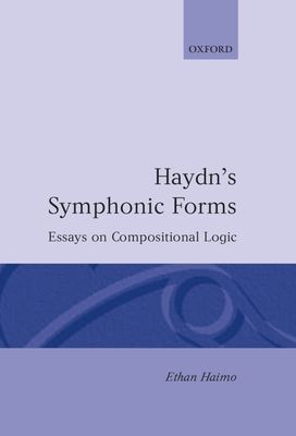 Haydn's Symphonic Forms : Essays in Compositional Logic
