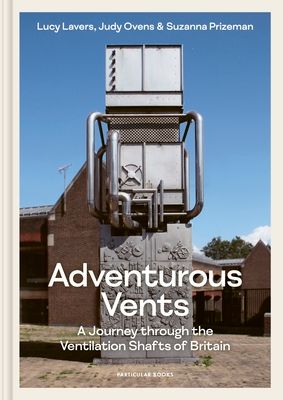 Adventurous Vents : A Journey through the Ventilation Shafts of Britain