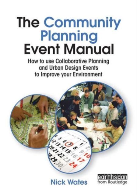 The Community Planning Event Manual : How to use Collaborative Planning and Urban Design Events to Improve your Environment
