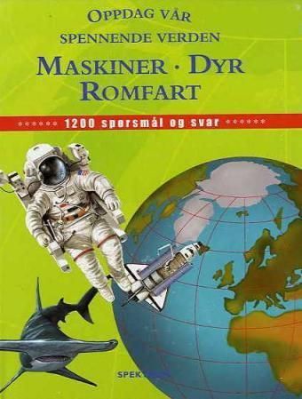 Oppdag vår spennende verden : maskiner, dyr, romfart : 1200 spørsmål og svar