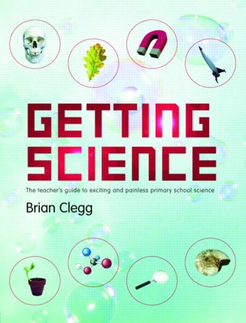 Getting Science : The Teacher's Guide to Exciting and Painless Primary School Science