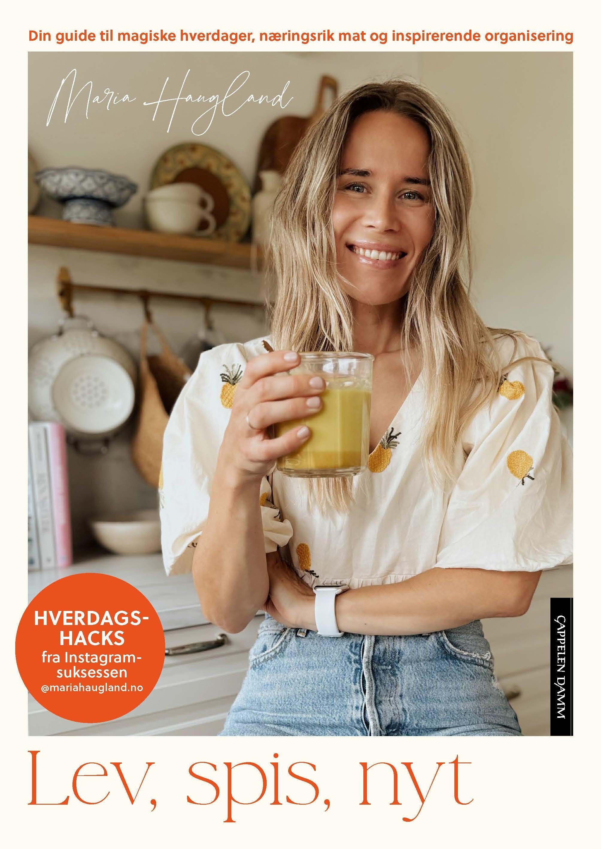 Lev, spis, nyt : din guide til magiske hverdager, næringsrik mat og inspirerende organisering