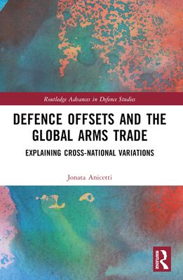 Defence Offsets and the Global Arms Trade : Explaining Cross-National Variations
