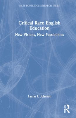 Critical Race English Education : New Visions, New Possibilities