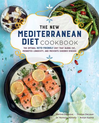 The New Mediterranean Diet Cookbook : The Optimal Keto-Friendly Diet that Burns Fat, Promotes Longevity, and Prevents Chronic Disease