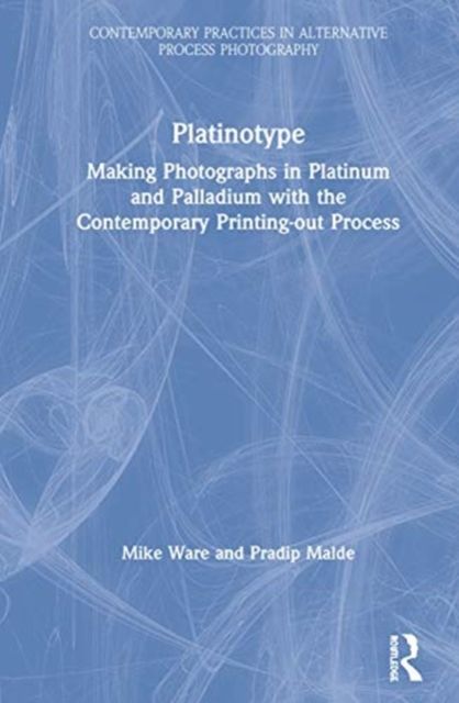 Platinotype : Making Photographs in Platinum and Palladium with the Contemporary Printing-out Process