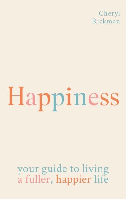 Happiness : How to live a fuller, happier life