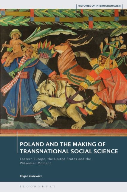Poland and the Making of Transnational Social Science : Eastern Europe, the United States, and the Wilsonian Moment