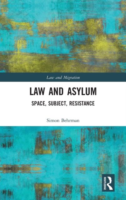 Law and Asylum : Space, Subject, Resistance