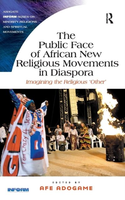 The Public Face of African New Religious Movements in Diaspora : Imagining the Religious ‘Other’