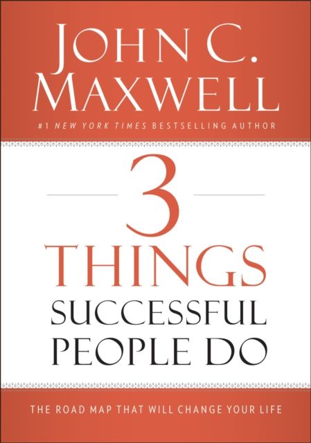3 Things Successful People Do : The Road Map That Will Change Your Life