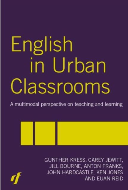 English in Urban Classrooms : A Multimodal Perspective on Teaching and Learning