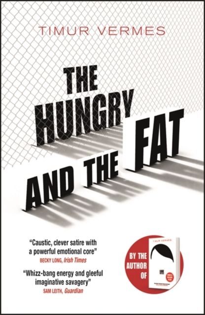 The Hungry and the Fat : A bold new satire by the author of LOOK WHO'S BACK