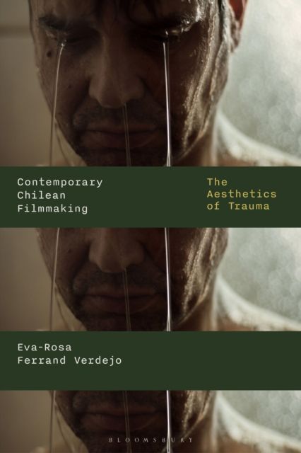 Contemporary Chilean Filmmaking : The Aesthetics of Trauma