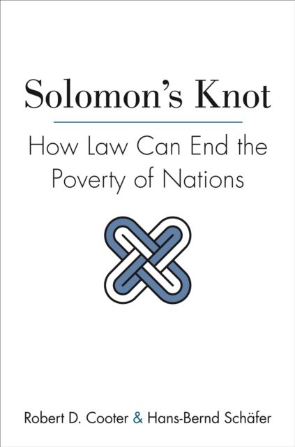 Solomon's Knot : How Law Can End the Poverty of Nations