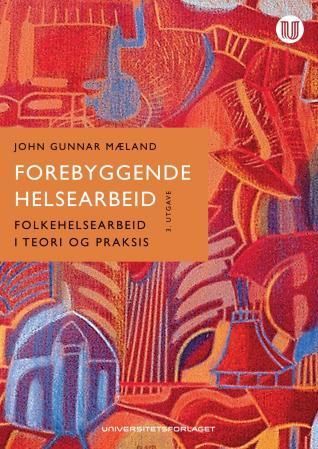 Forebyggende helsearbeid : folkehelsearbeid i teori og praksis