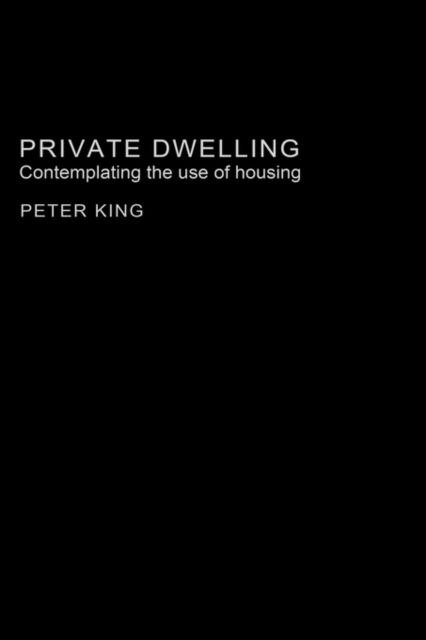 Private Dwelling : Contemplating the Use of Housing