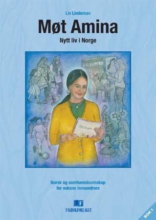 Møt Amina : nytt liv i Norge : norsk og samfunnskunnskap for voksne innvandrere