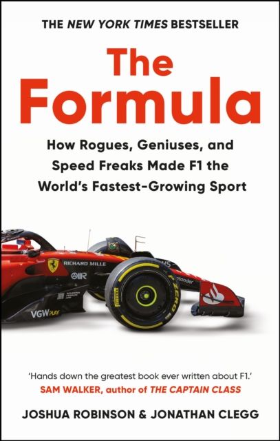 The Formula : How Rogues, Geniuses, and Speed Freaks Made F1 the World's Fastest-Growing Sport