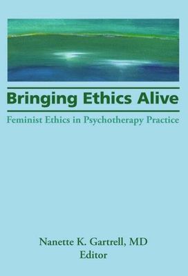 Forsidebilde av Bringing Ethics Alive : Feminist Ethics in Psychotherapy Practice
