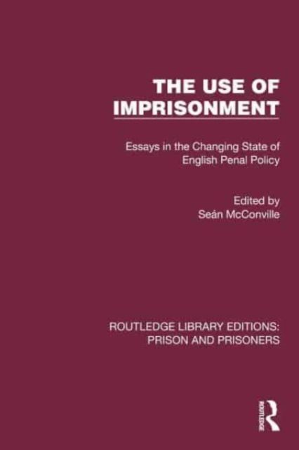 The Use of Imprisonment : Essays in the Changing State of English Penal Policy