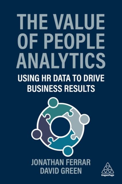 The Value of People Analytics : Using HR Data to Drive Business Results