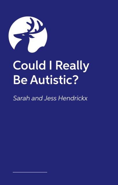 Could I Really Be Autistic? : Your First Steps to Self-Discovery