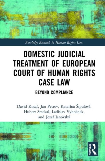 Domestic Judicial Treatment of European Court of Human Rights Case Law : Beyond Compliance