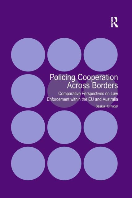 Policing Cooperation Across Borders : Comparative Perspectives on Law Enforcement within the EU and Australia