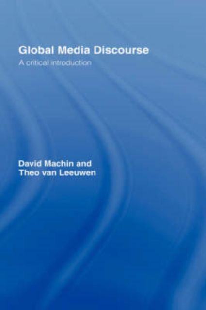 Global Media Discourse : A Critical Introduction